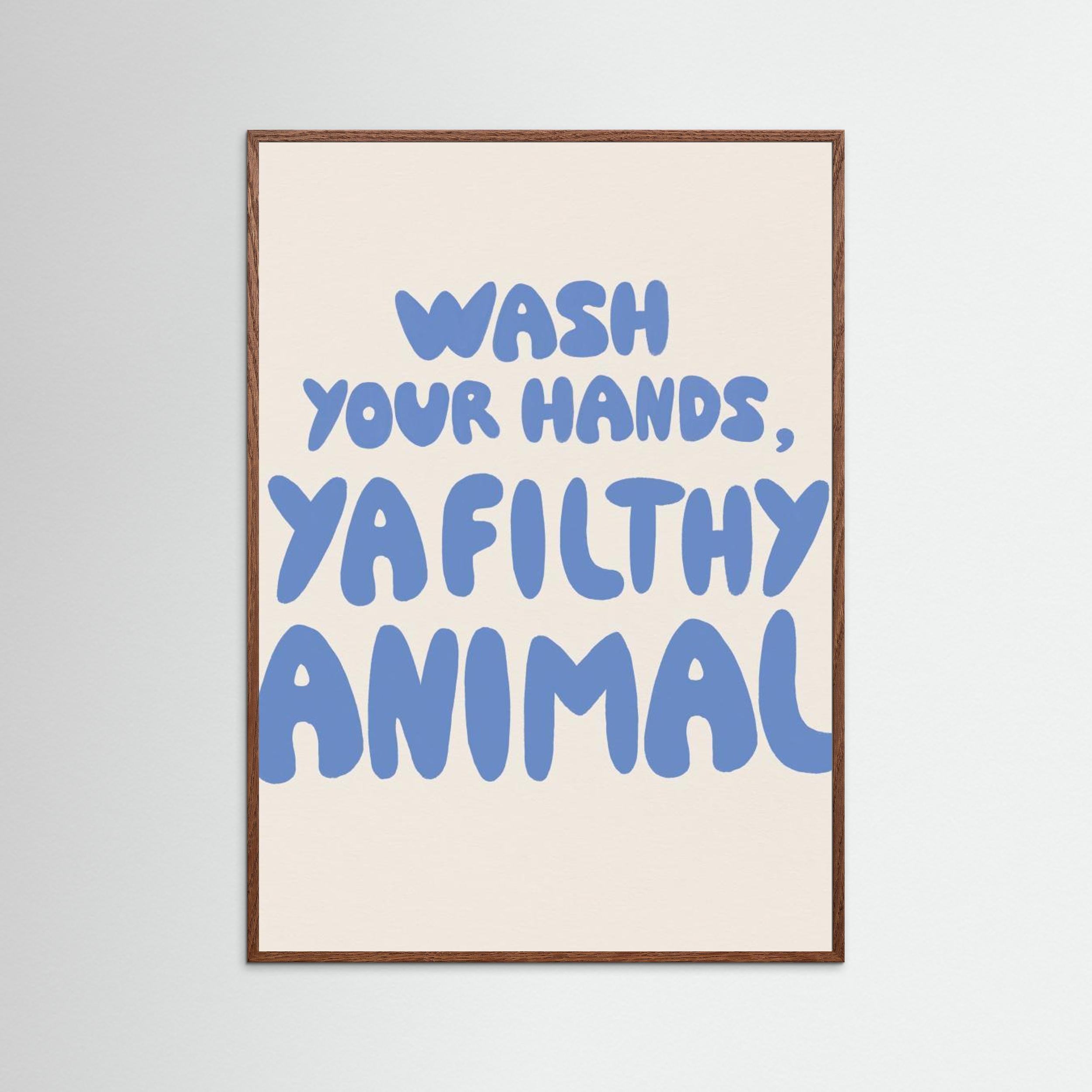 Wash your hands, ya filthy animal by Tara Royle